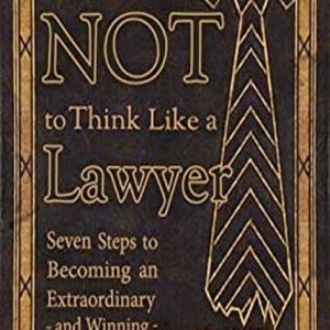 How NOT To Think Like a Lawyer